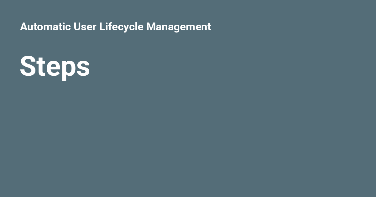 Steps - Automatic User Lifecycle Management
